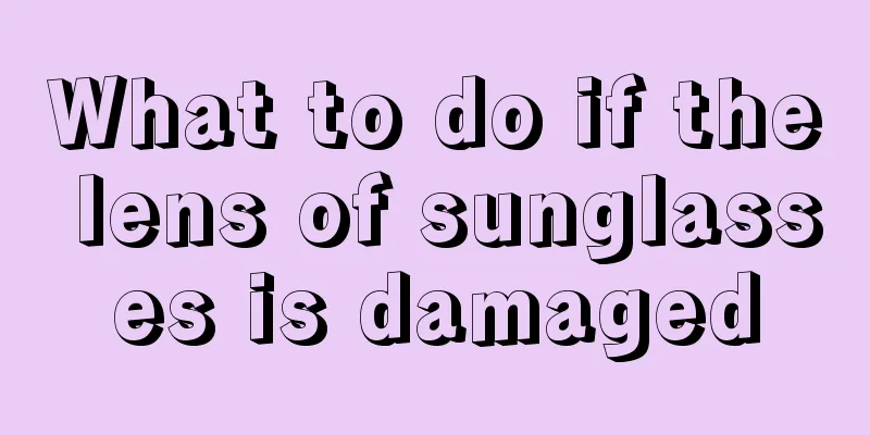 What to do if the lens of sunglasses is damaged