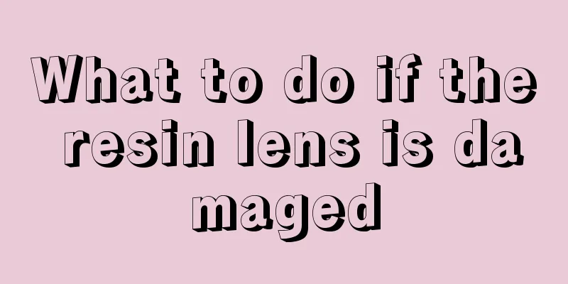 What to do if the resin lens is damaged