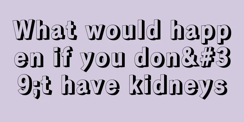 What would happen if you don't have kidneys