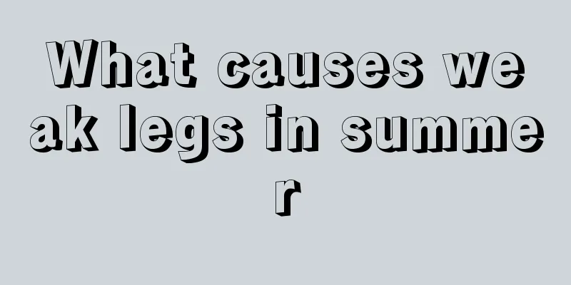 What causes weak legs in summer