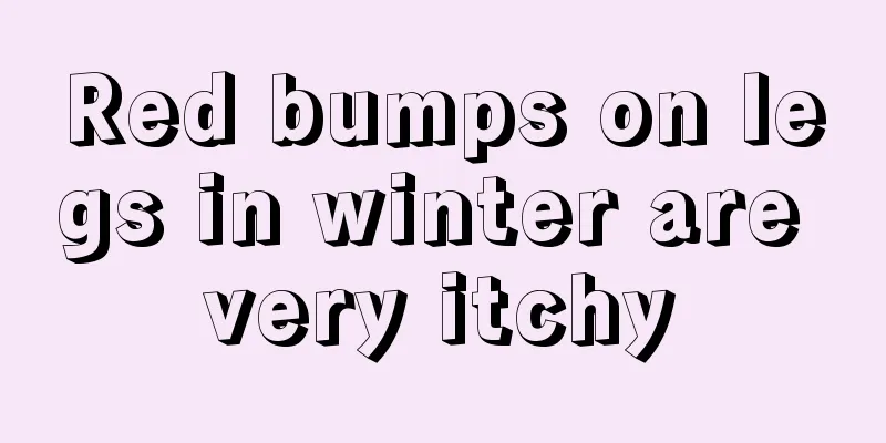 Red bumps on legs in winter are very itchy