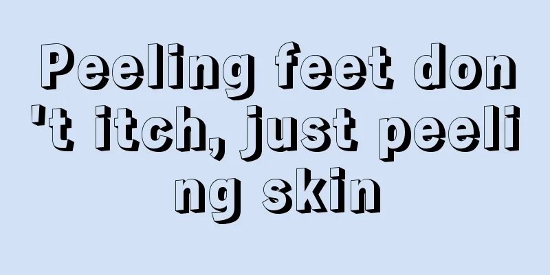 Peeling feet don't itch, just peeling skin