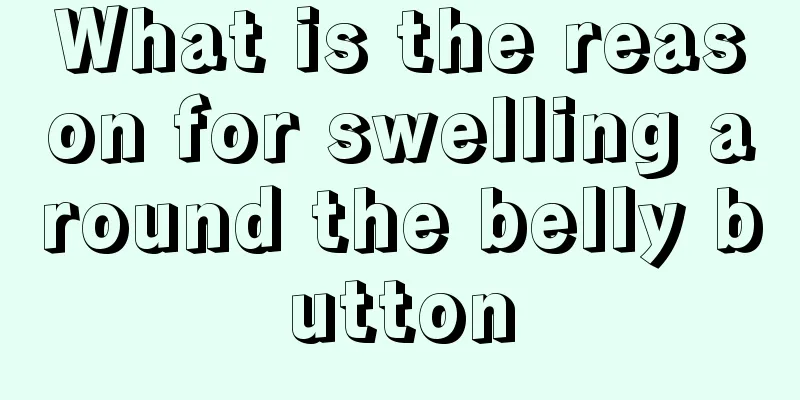 What is the reason for swelling around the belly button