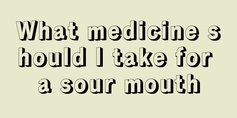 What medicine should I take for a sour mouth