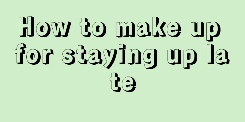 How to make up for staying up late
