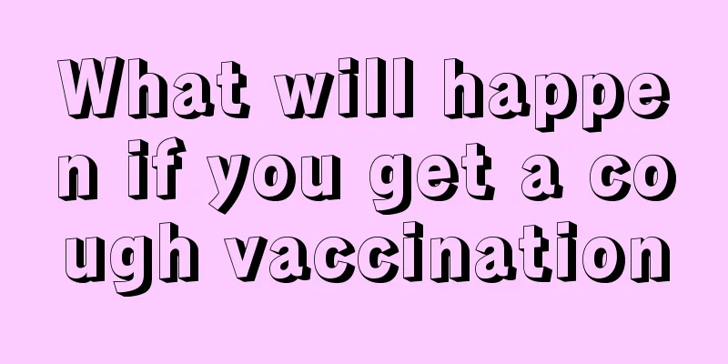 What will happen if you get a cough vaccination