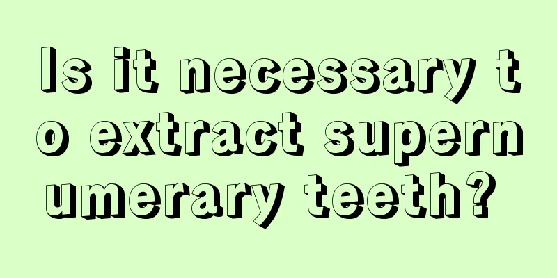 Is it necessary to extract supernumerary teeth? 