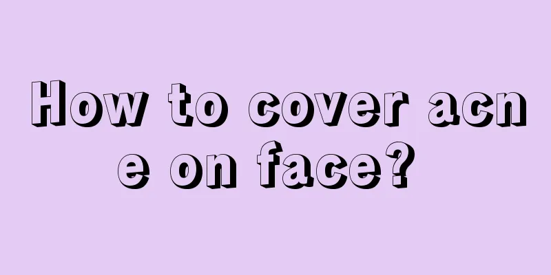 How to cover acne on face? 