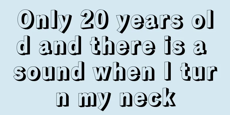 Only 20 years old and there is a sound when I turn my neck
