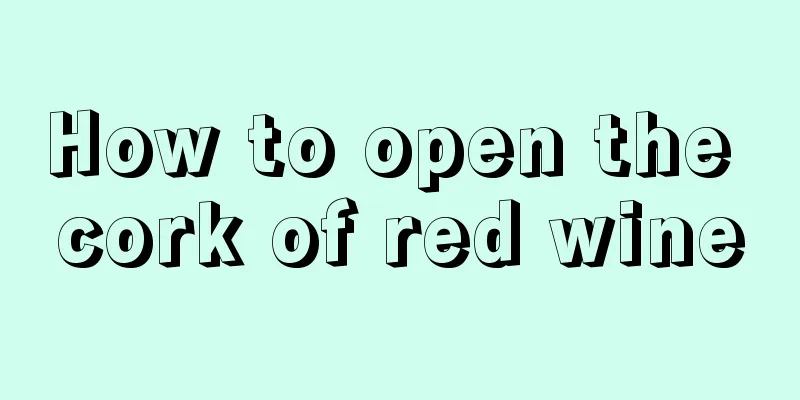 How to open the cork of red wine