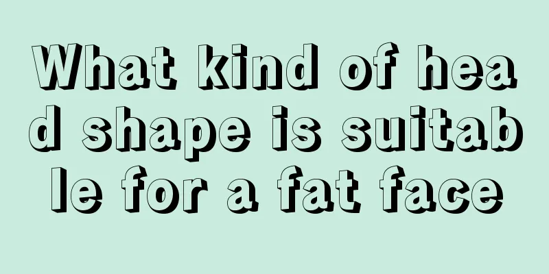 What kind of head shape is suitable for a fat face