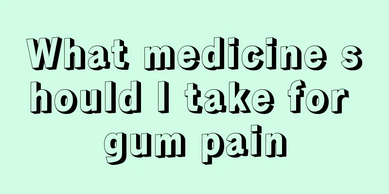 What medicine should I take for gum pain