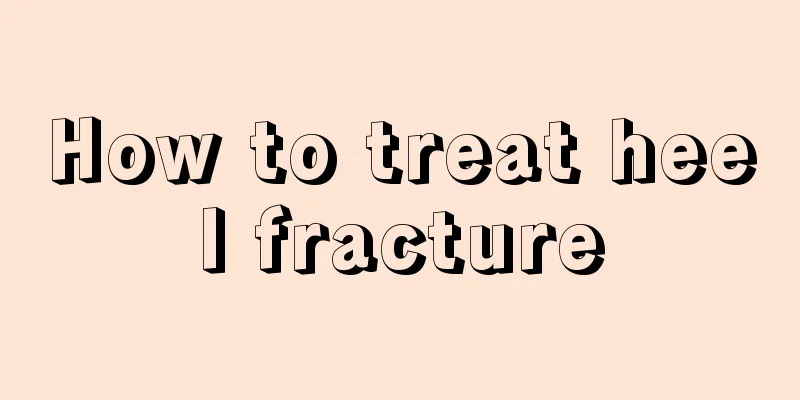 How to treat heel fracture