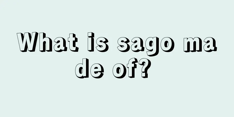 What is sago made of? 