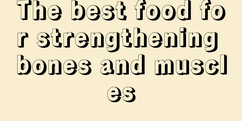 The best food for strengthening bones and muscles