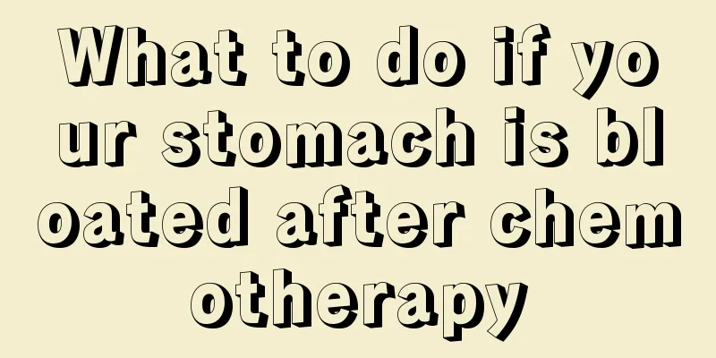 What to do if your stomach is bloated after chemotherapy