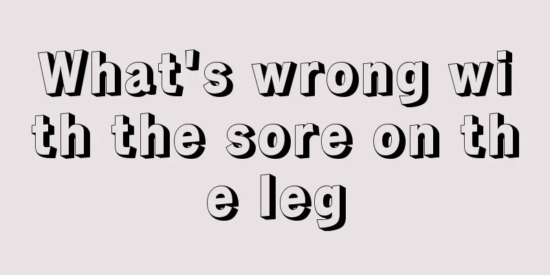 What's wrong with the sore on the leg