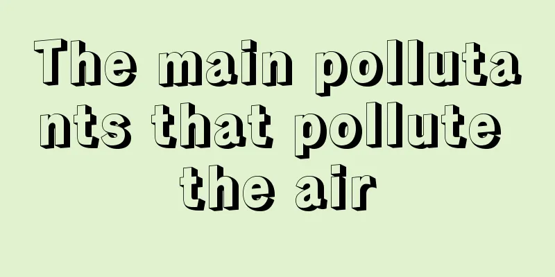 The main pollutants that pollute the air
