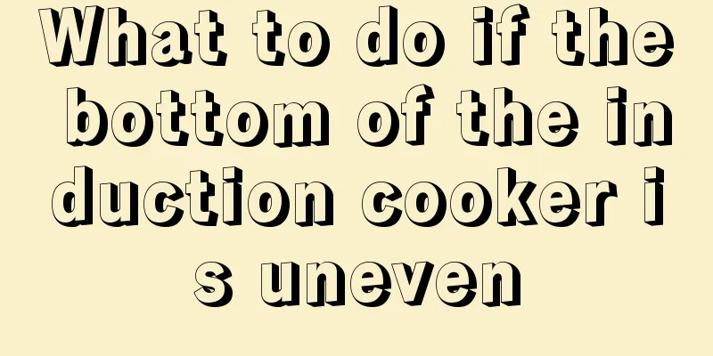 What to do if the bottom of the induction cooker is uneven