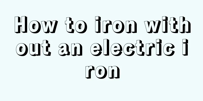 How to iron without an electric iron