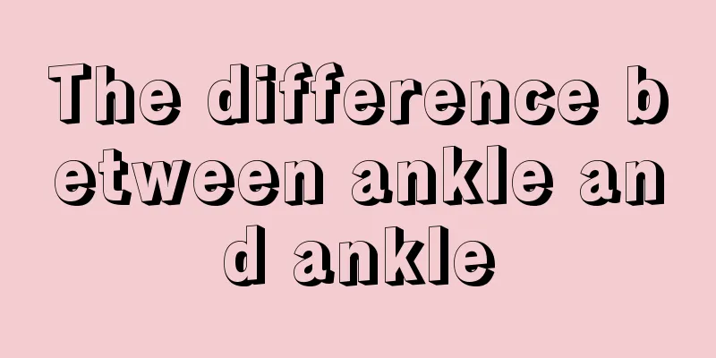 The difference between ankle and ankle