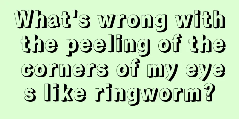 What's wrong with the peeling of the corners of my eyes like ringworm?