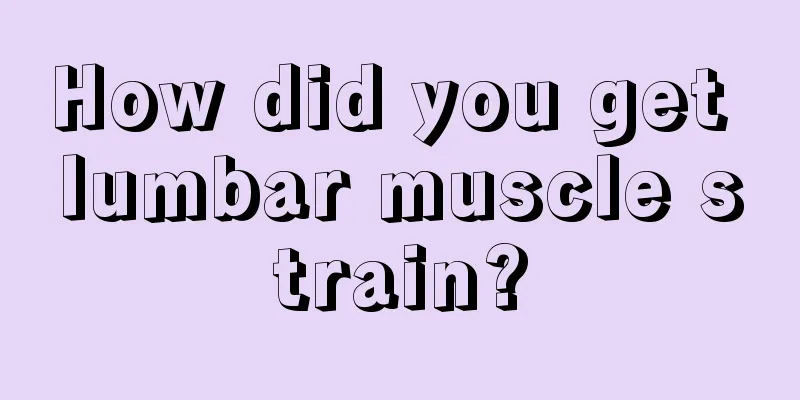 How did you get lumbar muscle strain?