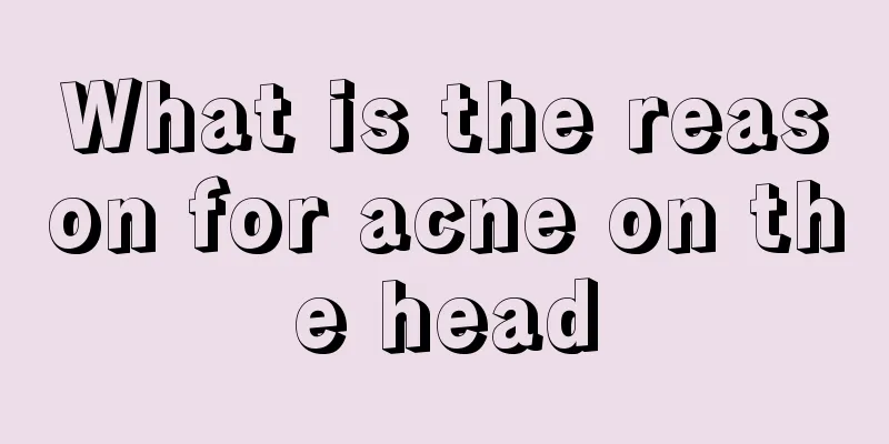 What is the reason for acne on the head