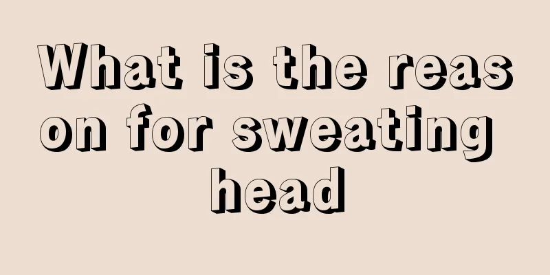 What is the reason for sweating head