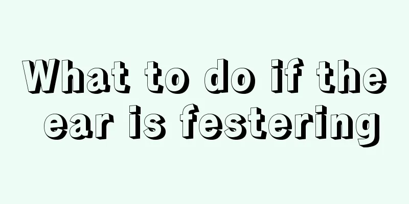 What to do if the ear is festering