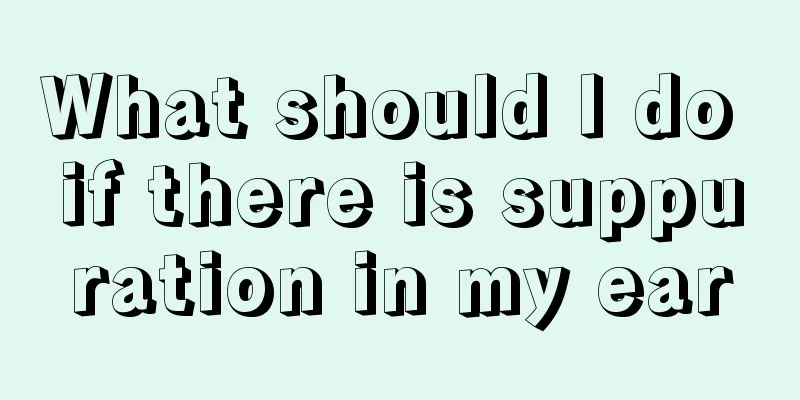 What should I do if there is suppuration in my ear