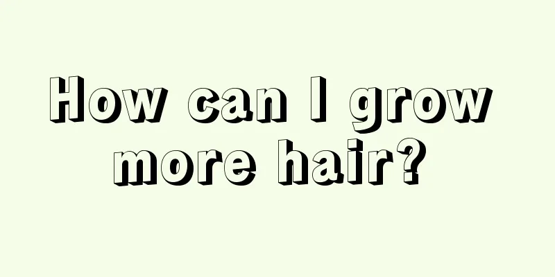 How can I grow more hair? 
