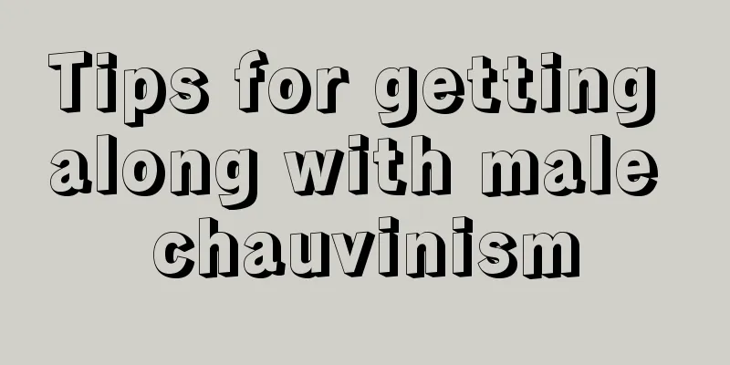 Tips for getting along with male chauvinism