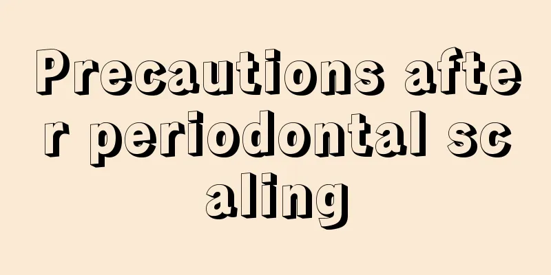 Precautions after periodontal scaling
