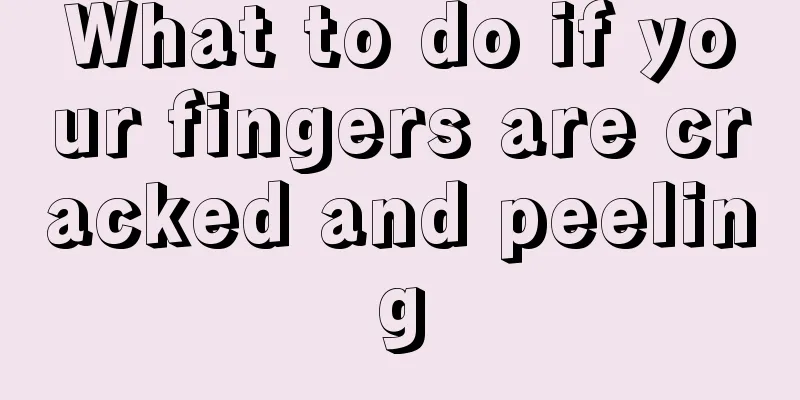 What to do if your fingers are cracked and peeling