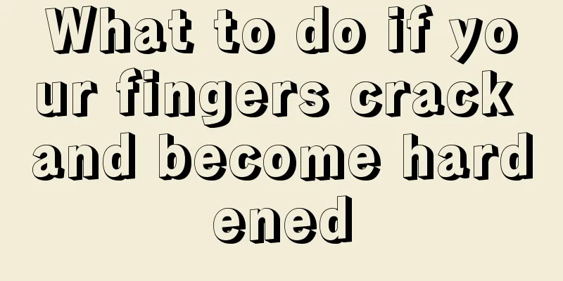 What to do if your fingers crack and become hardened