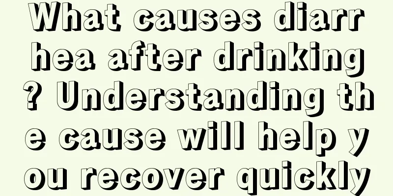 What causes diarrhea after drinking? Understanding the cause will help you recover quickly
