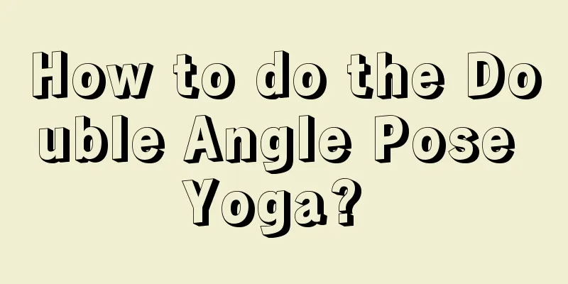 How to do the Double Angle Pose Yoga? 