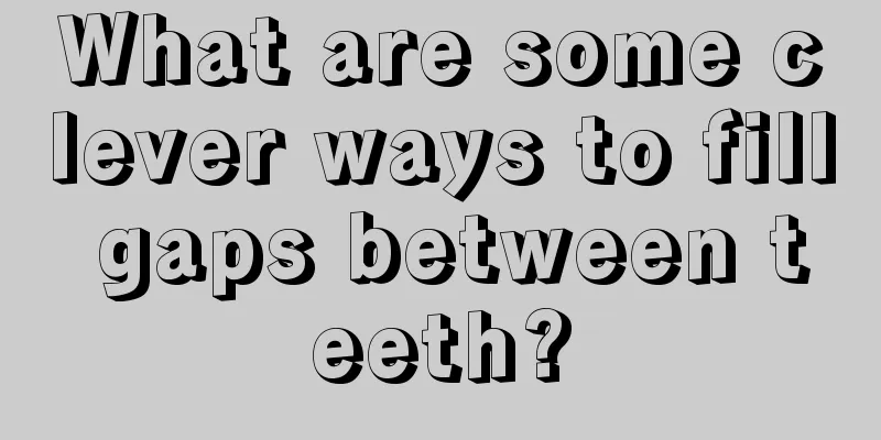 What are some clever ways to fill gaps between teeth?