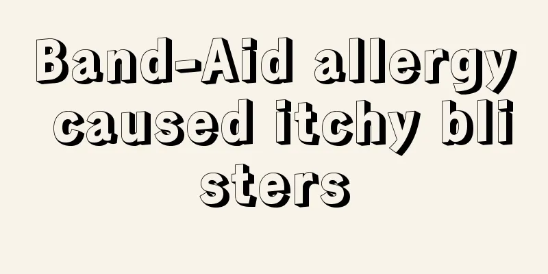Band-Aid allergy caused itchy blisters