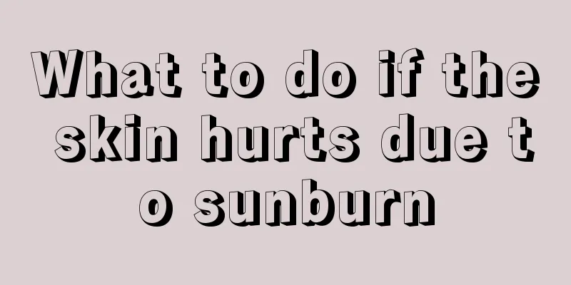 What to do if the skin hurts due to sunburn