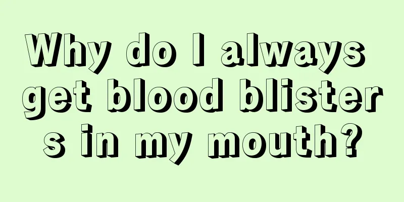 Why do I always get blood blisters in my mouth?