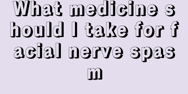 What medicine should I take for facial nerve spasm
