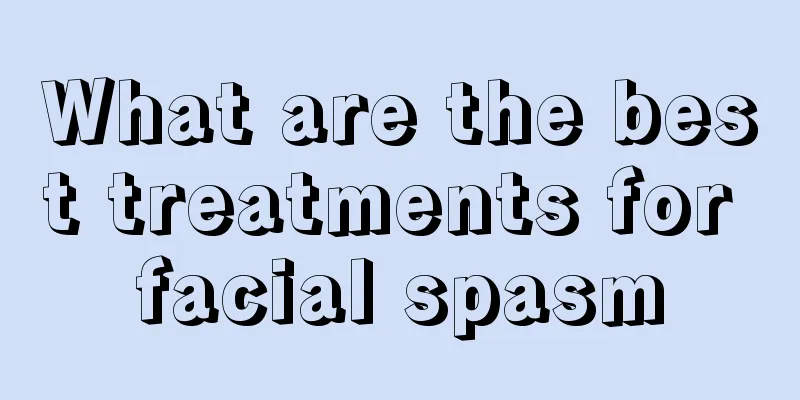 What are the best treatments for facial spasm