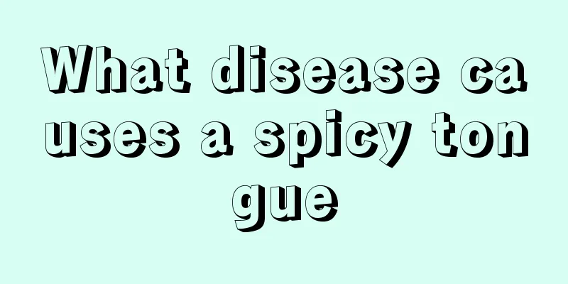 What disease causes a spicy tongue