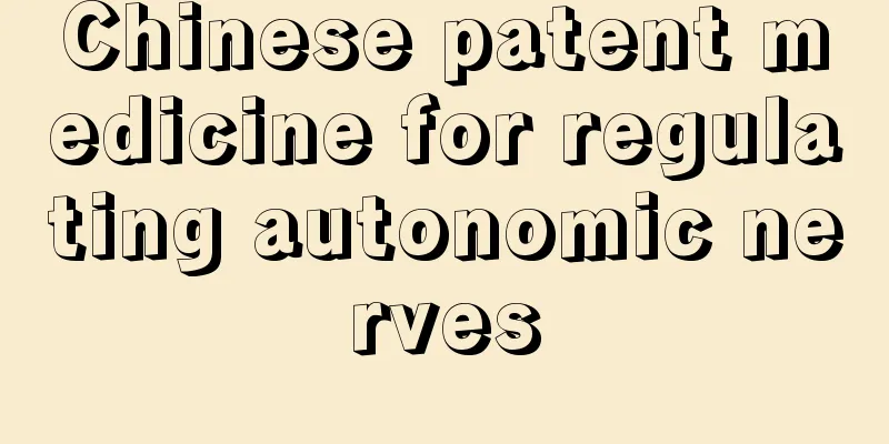 Chinese patent medicine for regulating autonomic nerves