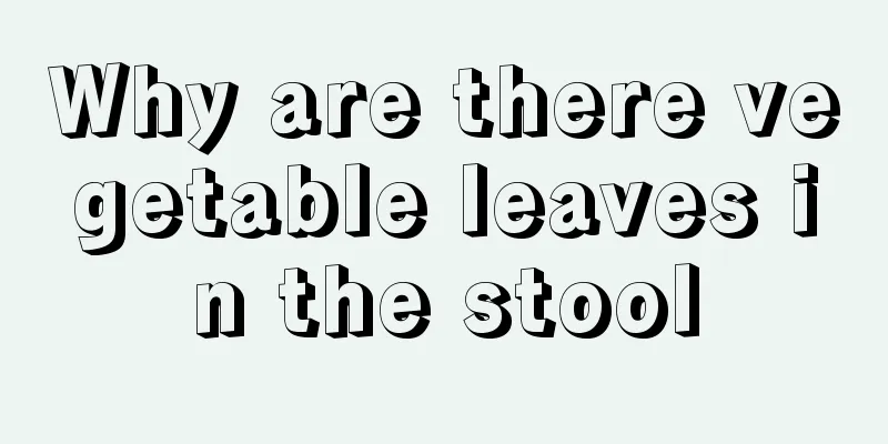Why are there vegetable leaves in the stool
