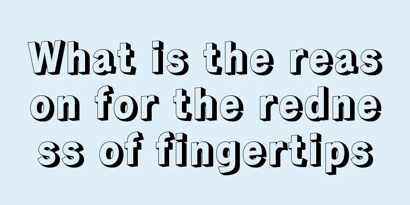 What is the reason for the redness of fingertips