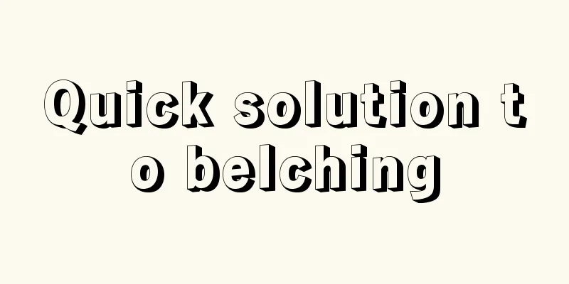 Quick solution to belching