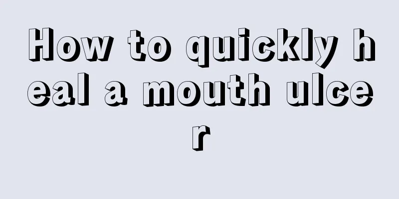 How to quickly heal a mouth ulcer